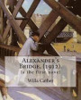 Alexander's Bridge, (1912). By: Willa Cather: Willa Sibert Cather ( December 7, 1873 - April 24, 1947) was an American writer . In 1923 she was awarde