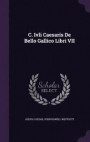 C. Ivli Caesaris de Bello Gallico Libri VII
