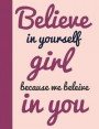 Believe In Yourself Girl Because We Believe In You: Quote Journal Composition Book, Inspirational Notebook for Girls Teens Tweens Kids School - Journa