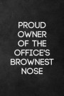 Proud Owner of Office's Brownest Nose: Blank Lined Journal Notebook for the Office, Funny Sarcastic Gag Gift for Coworker, Boss, Employees - 115 Pages