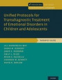 Unified Protocols for Transdiagnostic Treatment of Emotional Disorders in Children and Adolescents: Therapist Guide (Programs That Work)