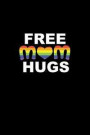 Free Mom Hugs: Lined Journal - Free Mom Hugs Black Fun-ny Mother Mama Mommy Family Gift - Black Ruled Diary, Prayer, Gratitude, Writi