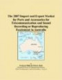 The 2007 Import and Export Market for Parts and Accessories for Telecommunication and Sound Recording or Reproducing Equipment in Australia