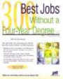 300 Best Jobs Without a Four-year Degree (300 Best Jobs Without a Four Year Degree)