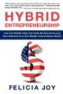 Hybrid Entrepreneurship: How the Middle Class Can Beat the Slow Economy, Earn Extra Income and Reclaim the American Dream