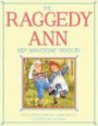 The Raggedy Ann 100th Anniversary Treasury: How Raggedy Ann Got Her Candy Heart; Raggedy Ann and Rags; Raggedy Ann and Andy and the Camel with the ... Ann and Andy and the Nice Police Officer