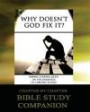 Why Doesn't God Fix It? - Bible Study Companion Booklet: Chapter by Chapter Companion Study for Why Doesn't God Fix It? - Shining Eternal Light on the Darkness of Chronic Illness (Sick & Tired)
