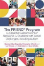 The FRIEND (R) Program for Creating Supportive Peer Networks for Students with Social Challenges, including Autism