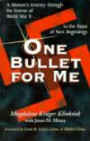 One Bullet for Me: A Woman's Journey Through the Horror of Ww II