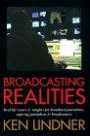 Broadcasting Realities: Real-Life Issues and Insights for Broadcast Journalists, Aspiring Journalists and Broadcasters