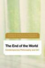 The End of the World: Contemporary Philosophy and Art (Future Perfect: Images of the Time to Come in Philosophy, Politics and Cultural Studies)