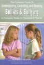 The Complete Guide to Understanding, Controlling, and Stopping Bullies & Bullying: A Complete Guide for Teachers & Parents