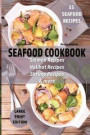 Seafood Cookbook - 55 Seafood Recipes: Salmon Recipes - Halibut Recipes - Shrimp Recipes - & More
