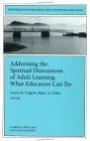 Addressing the Spiritual Dimensions of Adult Learning: What Educators Can Do : New Directions for Adult and Continuing Education (J-B ACE Single Issue ...                 Adult & Continuing Education)