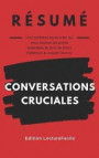 Résumé: CONVERSATIONS CRUCIALES: Une synthèse facile à lire qui vous expose les points essentiels du livre de Kerry Patterson