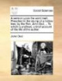 A Sermon Upon the Word Malt. Preached in the Stump of a Hollow Tree; By the REV. John Dod, .. to Which Is Prefixed, a Brief Account of the Life of t