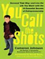 You Call the Shots: Succeed Your Way---And Live the Life You Want---With the 19 Essential Secrets of Entrepreneurship