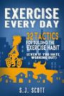 Exercise Every Day: 32 Tactics for Building the Exercise Habit