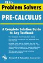 The Pre-Calculus Problem Solver: A Complete Solution Guide to Any Textbook (Rea's Problem Solvers)