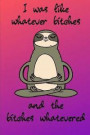 I Was Like Whatever Bitches and the Bitches Whatevered: Funny Swear Word Meditating Sloth Dot Grid Notebook