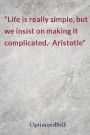 Life is really simple, but we insist on making it complicated.- Aristotle: OptimizedSelf Journal Diary Notebook for Beautiful Women
