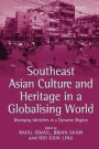 Southeast Asian Culture and Heritage in a Globalising World: Diverging Identities in a Dynamic Region (Heritage, Culture, and Identity)