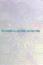 The Trouble is, You Think You Have Time: Blank Lined Notebook Journal Diary Composition Notepad 120 Pages 6x9 Paperback ( Buddha ) Lilac