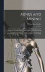 Mines and Mining; a Commentary on the law of Mines and Mining Rights, Both Common law and Statutory; With Appendices Containing the Federal Statute and the Statutes of the Western States and