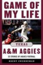 Game of My Life Texas A&M Aggies: Memorable Stories of Aggie Football Format: Hardcover
