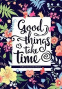 Good Things Take Time: Self Care Journal for Women: Health & Wellness Planner with Mood Tracker/Gratitude Journaling/Affirmation Pages/Positi