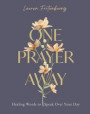 One Prayer Away: Healing Words to Speak Over Your Day (90 Devotions for Women)