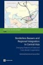 Borderless Bazaars and Regional Integration in Central Asia: Emerging Patterns of Trade and Cross-Border Cooperation (Directions in Development)