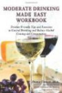 Moderate Drinking Made Easy Workbook: Drinker Friendly Tips and Exercises to Control Drinking and Reduce Alcohol Craving and Consumption