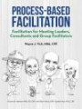 Process-Based Facilitation: Facilitation for Meeting Leaders, Consultants and Group Facilitators