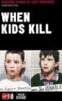 When Kids Kill: Shocking Crimes of Lost Innocence (Virgin True Crime)