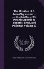 The Homilies of S. John Chrysostom ... on the Epistles of St. Paul the Apostle to Timothy, Titus, and Philemon Volume 12