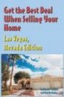 Get The Best Deal When Selling Your Home Las Vegas, Nevada Edition: A Guide Through The Real Estate Purchasing Process, From Choosing A Realtor To Negotiation The Best Deal For You!