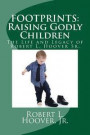 Footprints: Raising Godly Children: The Life and Legacy of Robert L. Hoover Sr