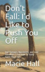 Don't Fall: I'd Like to Push You Off: Bad Partners, Narcissists, and Love Scammers (and How to Easily Avoid Them All)
