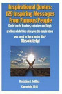 Inspirational Quotes: 129 Inspiring Messages from Famouse People: Could world leaders, scholars and high profile celebrities give you the in