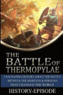 Battle of Thermopylae: Fascinating History About the Battle Between the Spartans and Persians That Changed the World (480 BC)