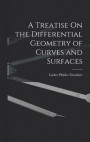 A Treatise On the Differential Geometry of Curves and Surfaces