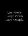 Live Simply, Laugh Often, Love Deeply.: Composition Notebooks/ Books Wide Ruled 100 Sheets 8.5 x 11 inch