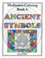 Ancient Symbols: Meditative Coloring Book 3: Adult Coloring for relaxation, stress reduction, meditation, spiritual connection, prayer, centering, ... into your deep true self; for ages 9-109