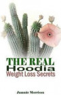 The Real Hoodia Weight Loss Secrets: And About Everything Else You Could, Should and Would EVER Want to Know About This Amazingly Unique Herb