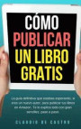 Cómo publicar un libro gratis: La guía definitiva para publicar tu libro en Amazon (Libros de auto ayuda) (Spanish Edition)