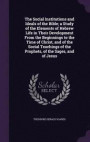The Social Institutions and Ideals of the Bible; A Study of the Elements of Hebrew Life in Their Development from the Beginnings to the Time of Christ, and of the Social Teachings of the Prophets, of