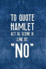 To Quote Hamlet Act 111, Scene 111 Line 87, NO: Blank Lined Notebook ( Musical ) Blue