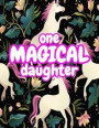 One Magical Daughter: Cute Unicorn Journal Diary Notebook for Girls to Write In - Perfect as Birthday Gift, Christmas Basket Fillers and Chi