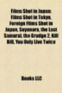 Films Shot in Japan: Films Shot in Tokyo, Foreign Films Shot in Japan, Sayonara, the Last Samurai, the Grudge 2, Kill Bill, You Only Live Twice